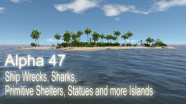 Alpha 47 - Ship Wrecks, Sharks, Primitive Shelters, Statues and more Islands