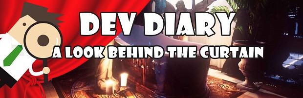 Dev Diary - A Look Behind The Curtain