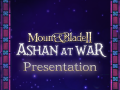 Ashan at War Presentation !