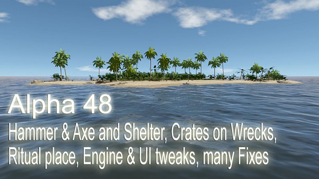 Alpha 48 - Hammer & Axe and Shelter, Crates on Wrecks & Ritual place, Engine & UI tweaks, many Fixes