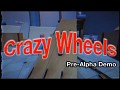 Crazy Wheels Pre-Alpha Demo on April 8th
