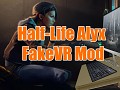 Half-Life - Alyx FakeVR Mod | Official Release