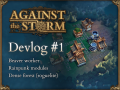 Against the Storm - Devlog #1 - It’s alive!