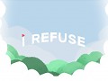 "I refuse" - Out now on the google play store!