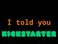 I told you — Kickstarter just launched with a discount for early birds