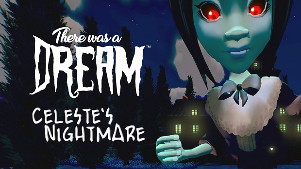 There Was A Dream - Halloween Update - Celeste's Nightmare