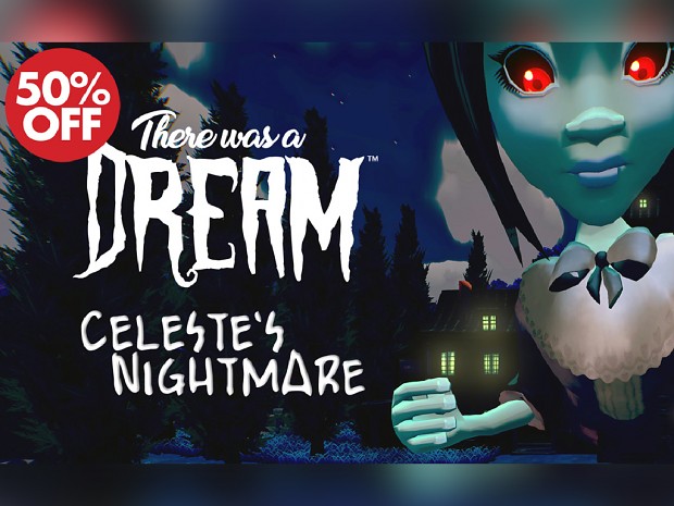 50% OFF! There Was A Dream + Celeste's Nightmare Update