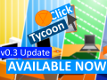 Click Tycoon v0.3 - Available now!