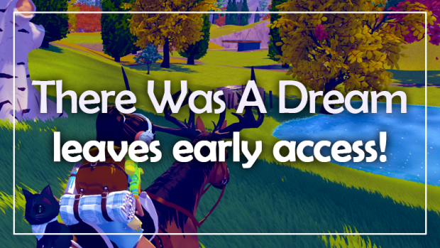 There Was A Dream leaves early access