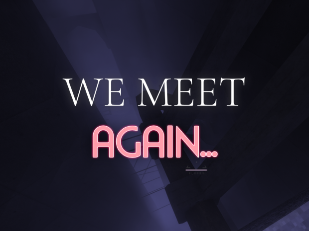 We Meet Again...