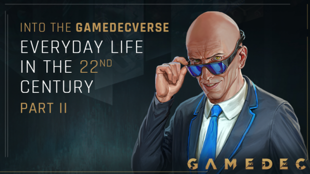 About Gamedecverse #5: Everyday life in the 22nd century [Part II]