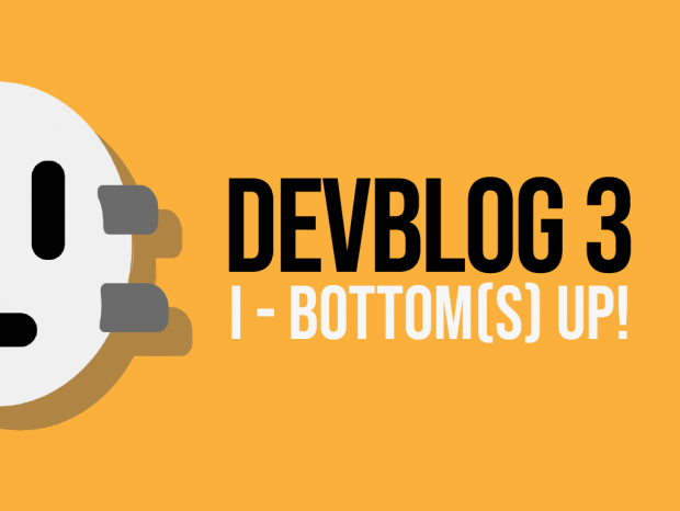 DevBlog 3 - World, Bottoms up! (and no... we're not talking about drinks)
