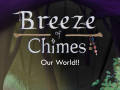 Breeze of Chimes - Our Immersive World!