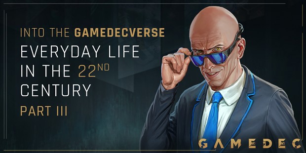About Gamedecverse #6: Everyday life in the 22nd century [Part III]