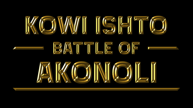 Introducing: Kowi Ishto: Battle of Akonoli