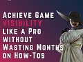 Achieve Game Visibility Like a Pro Without Wasting Months on How-Tos