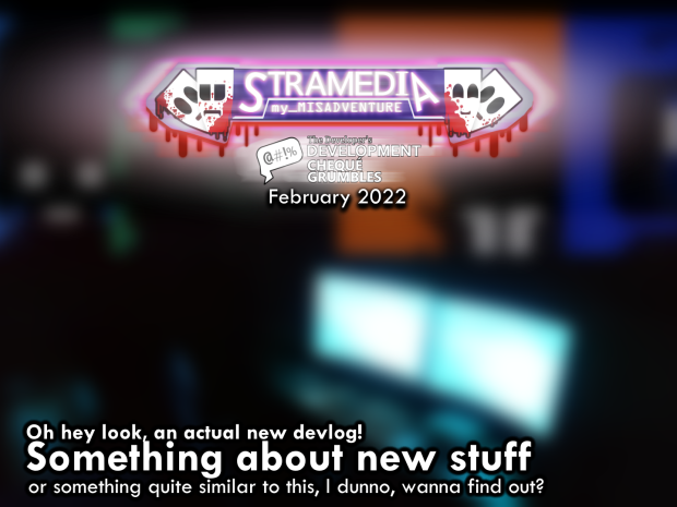 FEB2022 Devlog - Something about new stuff
