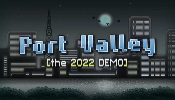 Port Valley [the 2022 DEMO] is FINALLY ready!