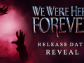 We are here to share big news about We Were Here Forever!