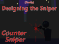 Counter Sniper: Designing the Sniper