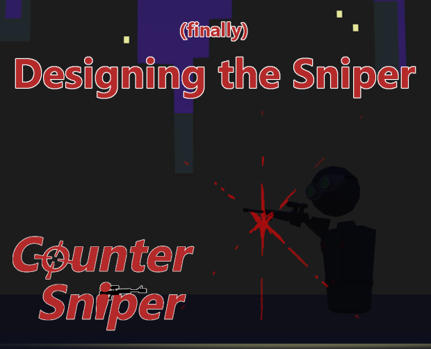 Counter Sniper: Designing the Sniper