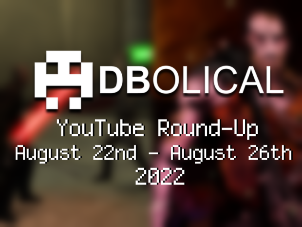 Veni, Vidi, Video - DBolical YouTube Roundup August 22nd - August 26th