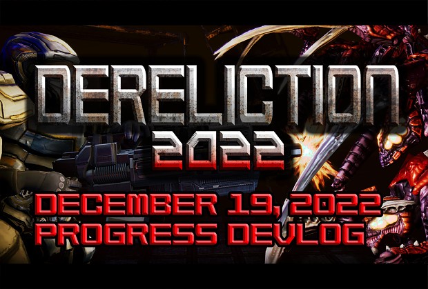 December Progress Update: Dereliction 2022