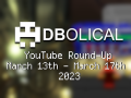 Veni, Vidi, Video 2023 - DBolical YouTube Roundup March 13th - March 17th