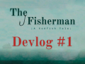 #1 The Fisherman Devlog - Sail with us!