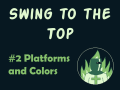 Swing to the Top #2: Platforms and Colors