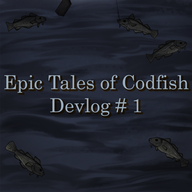 Epic Tales of Codfish - Devlog #1