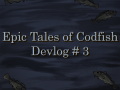 Epic Tales of Codfish - Devlog #3