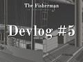 #5 The Fisherman Devlog - Programming the 2nd gameplay moment, 3D model updates (main ship)