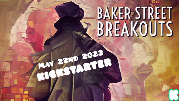 Baker Street Breakouts - Kickstarter coming on Sherlock Holmes Day