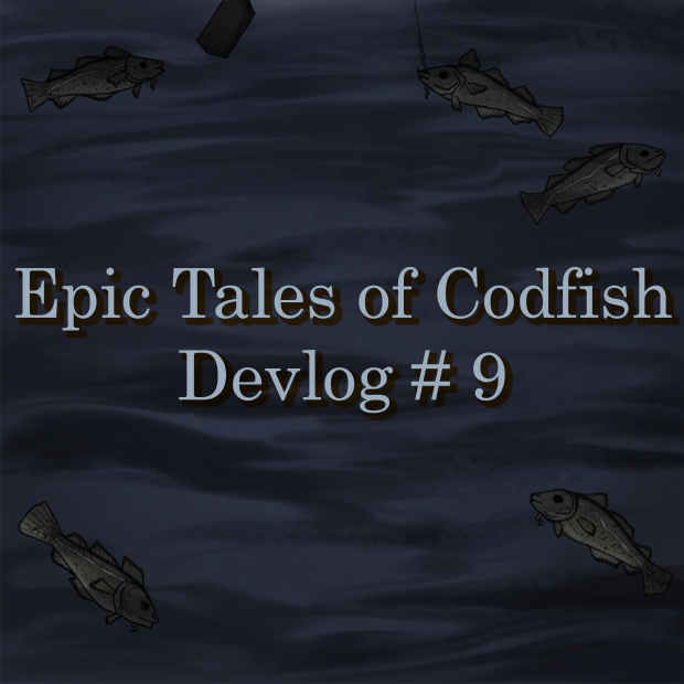 Epic Tales of Codfish - Devlog #9