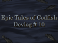 Epic Tales of Codfish - Devlog #10