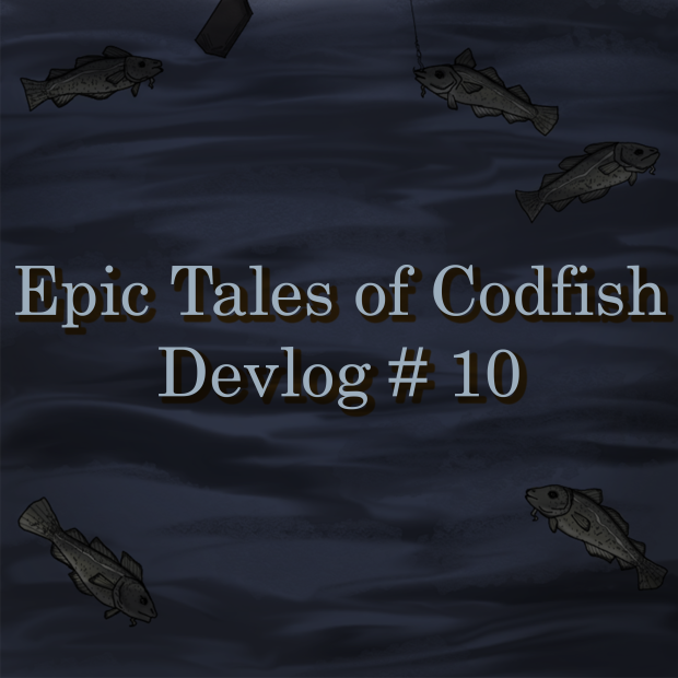 Epic Tales of Codfish - Devlog #10