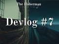 #7 The Fisherman Devlog -  Post-processing, Lighting, First Cutscenes, Characters, New Water Shader