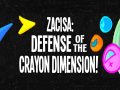 ZaciSa: Defense of the Crayon Dimension Reveal