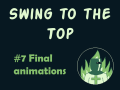 Swing to the Top #7: Final animations