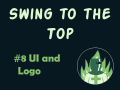 Swing to the Top #8: UI and Logo
