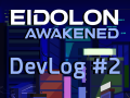Eidolon Awakened - Dev Log #2