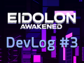 Eidolon Awakened - Dev Log #3