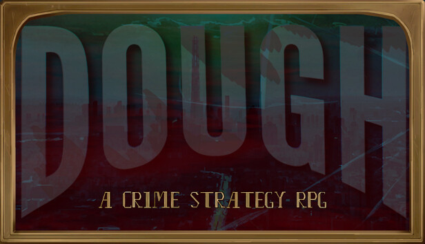 DOUGH: A Crime Strategy RPG - Trailer Released