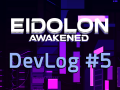 Eidolon Awakened - Dev Log #5