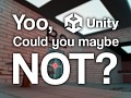 Hey Unity! Maybe you could NOT do that!?
