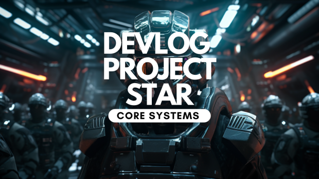 Devlog Project Star: Core Systems
