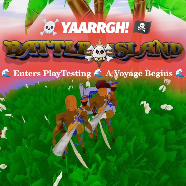 🌊 YAARRGH! Battle Island! 🌊 Enters PlayTesting: A Voyage Begins