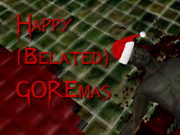 HAPPY (belated) GOREMAS!!!