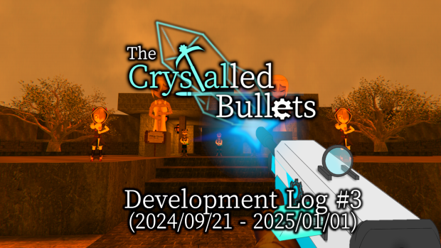 Crystalled Bullets - Development Log #3 (2024/09/21 - 2025/01/01)